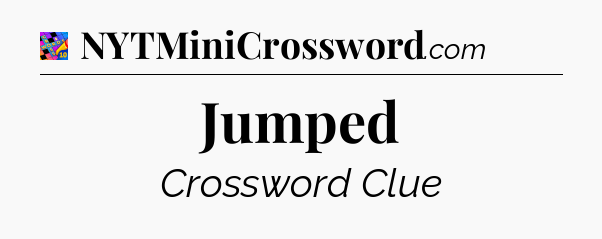 Jumped Crossword Clue