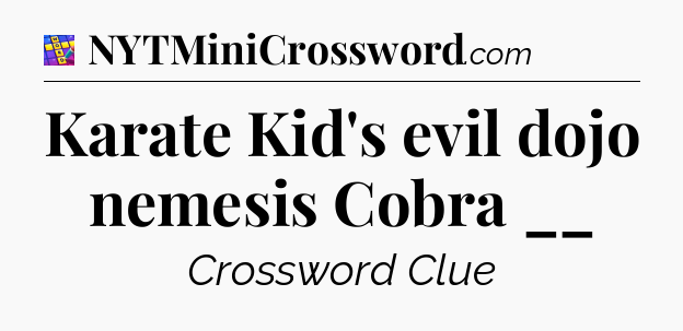 Karate Kid's evil dojo nemesis Cobra __ Codycross