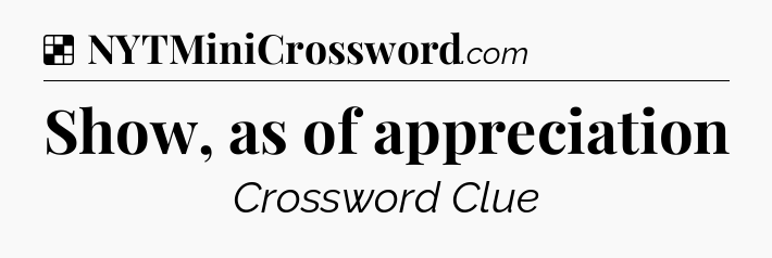 Solution: Show, as of appreciation - NYT Crossword