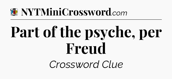 Part of the psyche, per Freud Crossword Clue