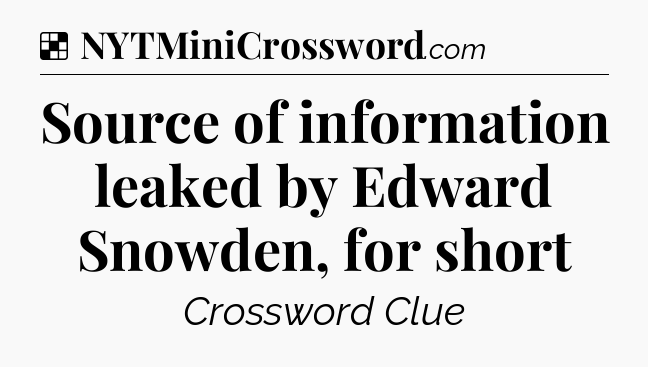 Solution: Source of information leaked by Edward Snowden, for short - NYT Crossword