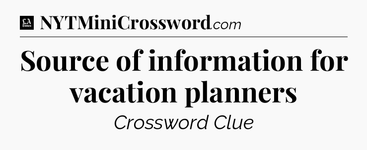 Source of information for vacation planners - LA Times Crossword