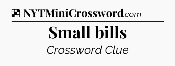 Solution: Small bills - NYT Crossword