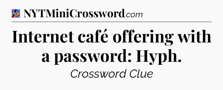 Internet café offering with a password: Hyph Crossword Clue
