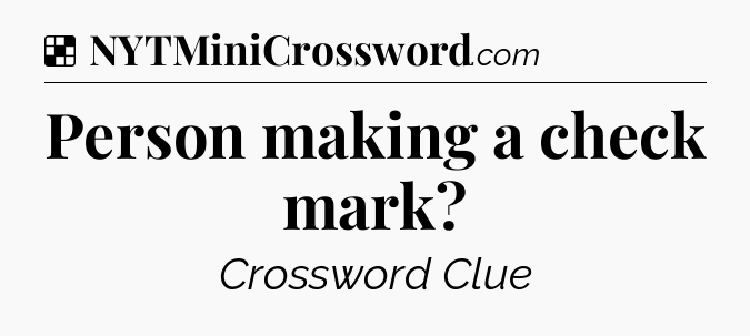 Solution: Person making a check mark - NYT Crossword