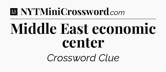 Middle East economic center - LA Times Crossword