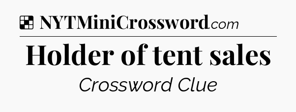 Solution: Holder of tent sales - NYT Crossword
