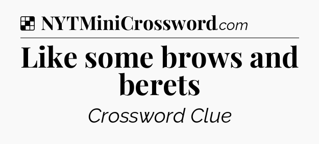 Solution: Like some brows and berets - NYT Crossword