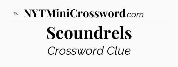 Scoundrels - WSJ Crossword