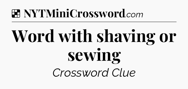 Solution: Word with shaving or sewing - NYT Crossword