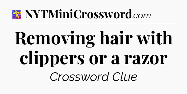 Removing hair with clippers or a razor Codycross