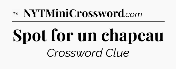 Spot for un chapeau - WSJ Crossword