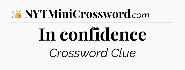 In confidence - 7 Little Words