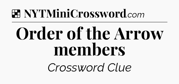 Solution: Order of the Arrow members - NYT Crossword