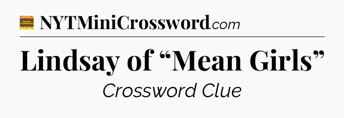 Lindsay of “Mean Girls” - Eugene Sheffer Crossword