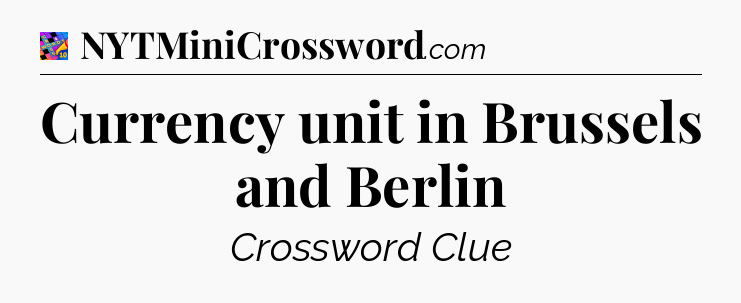 Currency unit in Brussels and Berlin Crossword Clue
