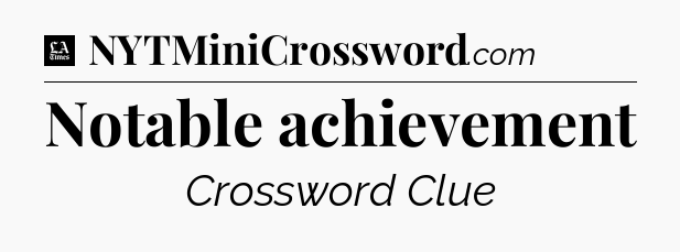 Notable achievement - LA Times Crossword