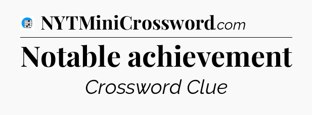 Notable achievement Crossword Clue
