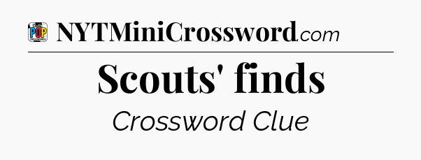 Scouts' finds Crossword Clue