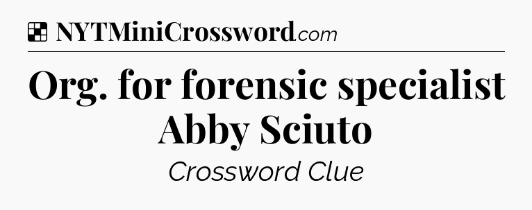 Solution: Org. for forensic specialist Abby Sciuto - NYT Crossword