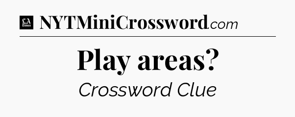 Play areas - LA Times Crossword