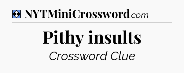 Solution: Pithy insults - NYT Mini Crossword