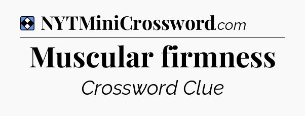 Solution: Muscular firmness - NYT Mini Crossword