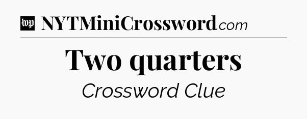 Two quarters Crossword Clue