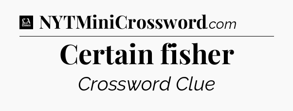 Certain fisher - LA Times Crossword