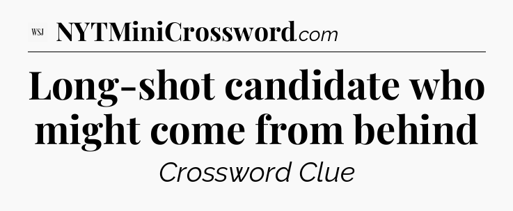 Long-shot candidate who might come from behind - WSJ Crossword