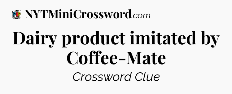 Dairy product imitated by Coffee-Mate Crossword Clue