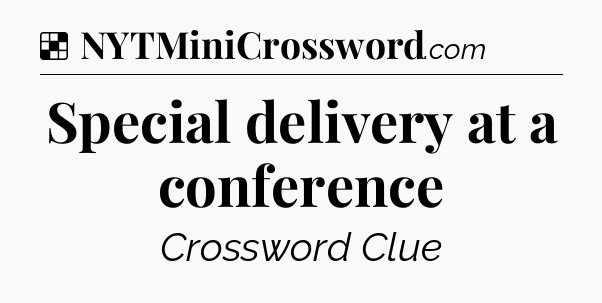 Solution: Special delivery at a conference - NYT Crossword