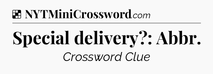 Solution: Special delivery?: Abbr - NYT Crossword