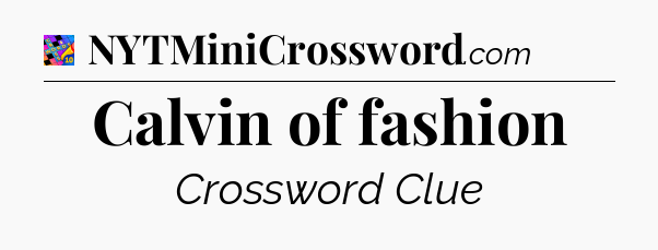 Calvin of fashion Crossword Clue