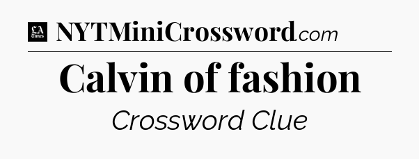 Calvin of fashion - LA Times Crossword