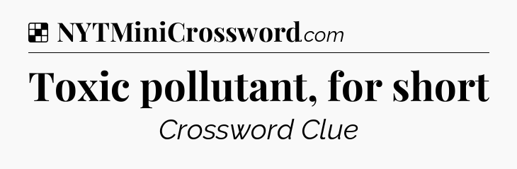 Solution: Toxic pollutant, for short - NYT Crossword