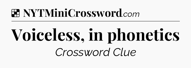 Solution: Voiceless, in phonetics - NYT Crossword