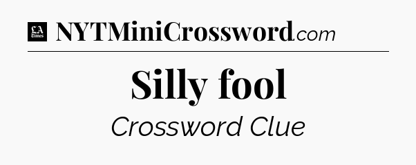 Silly fool - LA Times Crossword