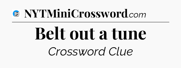 Belt out a tune Crossword Clue
