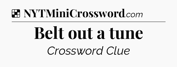 Solution: Belt out a tune - NYT Crossword