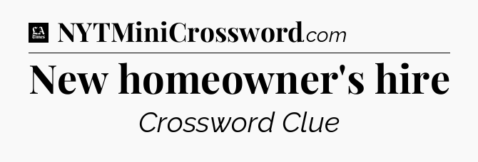 New homeowner's hire - LA Times Crossword