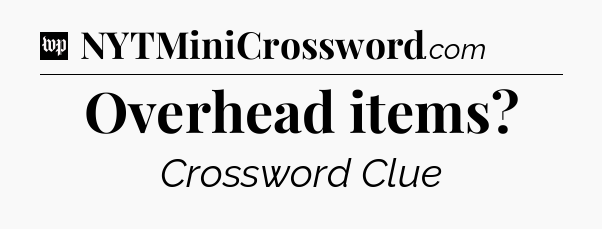 Overhead items Crossword Clue