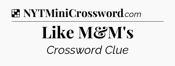 Solution: Like M&M's - NYT Crossword