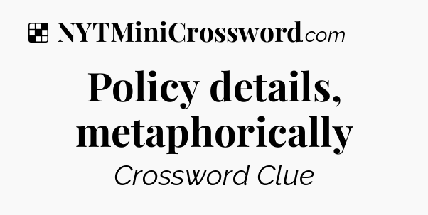 Solution: Policy details, metaphorically - NYT Crossword