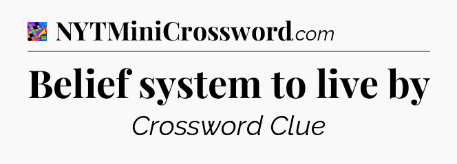 Belief system to live by Crossword Clue