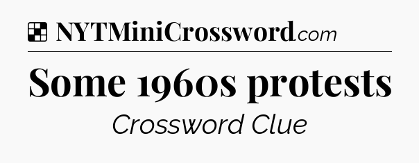 Solution: Some 1960s protests - NYT Crossword