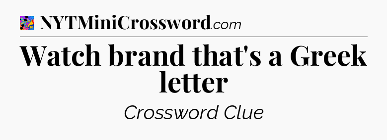 Watch brand that's a Greek letter Crossword Clue