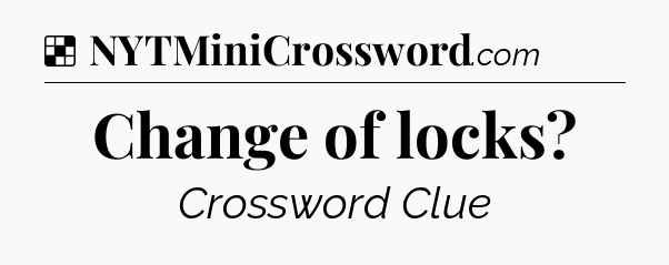 Solution: Change of locks - NYT Crossword