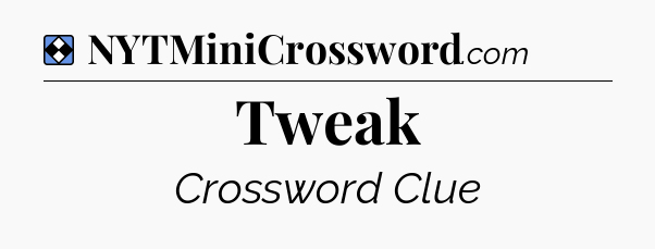 Solution: Tweak - NYT Mini Crossword