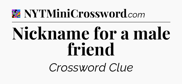Nickname for a male friend Crossword Clue